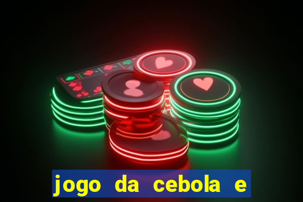 jogo da cebola e da berinjela